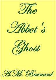 Title: The Abbot's Ghost, Author: A. M. Barnard