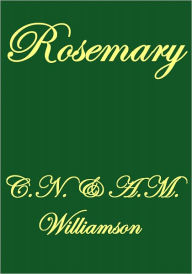 Title: ROSEMARY, Author: C. N. and A.M. Williamson