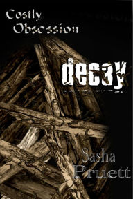 Title: Costly Obsession: Decay, Author: Sasha Pruett