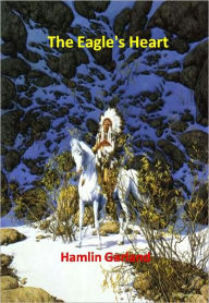 Title: The Eagle's Heart w/ Direct link technology (A Western Adventure Story), Author: Hamlin Garland