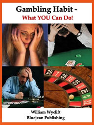 Title: Gambling Habit – What YOU Can Do! Stop It Now! -or- How You Can Help!, Author: William Wyclift