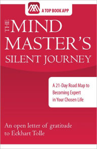 Title: The Mind Master's Silent Journey, A 21-Day Road Map to Becoming Expert in Your Chosen Life, Author: Sean Sullivan