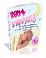 Title: Baby Sleeping Guide: Tips & Advice On How To Create A Safe Sleeping Enviroment For Your Baby!, Author: Bdp