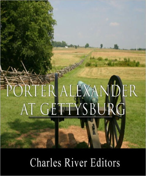 General Edward Porter Alexander at Gettysburg: Letter to the Southern Historical Society (Illustrated with TOC)