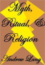 MYTH, RITUAL AND RELIGION Volume II