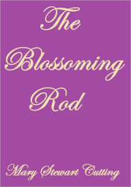 Title: THE BLOSSOMING ROD, Author: Mary Stewart Cutting