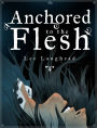 Anchored to the Flesh