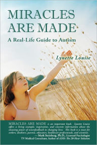 Title: Miracles Are Made: The Real-Life Guide to Autism, Author: Lynette Louise