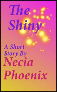 Title: The Shiny, Author: Necia Phoenix