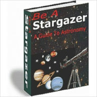 Title: Be a Stargazer - A Guide to Astronomy, Author: Irwing