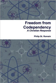 Title: Freedom from Codependency: A Christian Response, Author: Philip St. Romain
