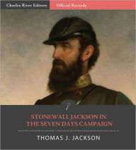 Title: Official Records of the Union and Confederate Armies: General Stonewall Jackson's Account of the Seven Days Campaign (Illustrated), Author: Thomas J. Jackson