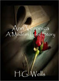 Title: ANN VERONICA: A MODERN LOVE STORY, Author: H. G. Wells