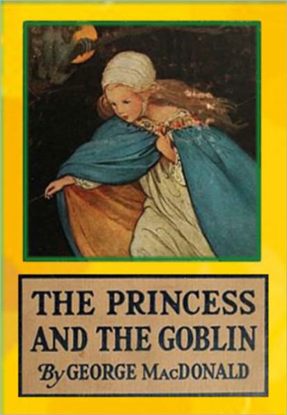 The Princess and the Goblin: A Fantastic Story for Children