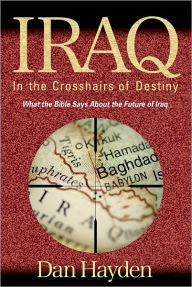 Title: IRAQ: In the Crosshairs of Destiny, Author: Dan Hayden