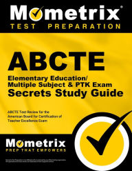 Title: ABCTE Elementary Education/Multiple Subject & PTK Exam Secrets Study Guide: ABCTE Test Review for the American Board for Certification of Teacher Excellence Exam, Author: ABCTE Exam Secrets Test Prep Team