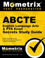 Title: ABCTE English Language Arts & PTK Exam Secrets Study Guide: ABCTE Test Review for the American Board for Certification of Teacher Excellence Exam, Author: ABCTE Exam Secrets Test Prep Team