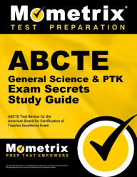 Title: ABCTE General Science & PTK Exam Secrets Study Guide: ABCTE Test Review for the American Board for Certification of Teacher Excellence Exam, Author: ABCTE Exam Secrets Test Prep Team