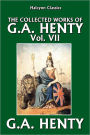 The Collected Works of G.A. Henty Vol. VII