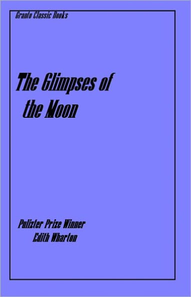 The Glimpses of the Moon by Pulitzer Prize Winning Author Edith Wharton