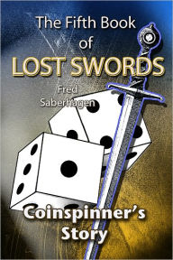 Title: The Fifth Book Of Lost Swords : Coinspinner's Story, Author: Fred Saberhagen
