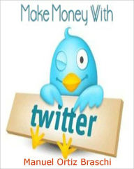 Title: Tweet Your Way To Fortune: Learn How Tweeter Can Earn You A Fortune!, Author: Bdp