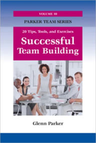 Title: Successful Team Building: 20 Tips, Tools, and Exercises, Author: Glenn Parker