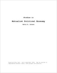 Title: Studies in Mutualist Political Economy, Author: Kevin Carson