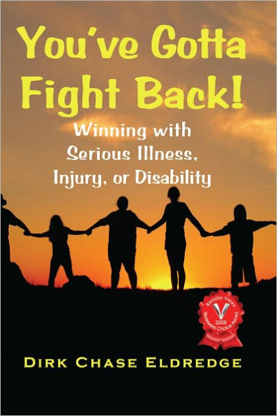 You've Gotta Fight Back!: Winning with Serious Illness, Injury or Disability