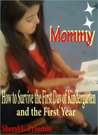 Title: Starting School Mommy Mommy: How to Survive the First Day of Kindergarten and the First Year, Author: Sheryl L. Proemm