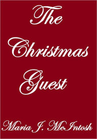Title: The Christmas Guest, Author: Maria J. Mc Intosh