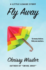 Title: Fly Away, Author: Chrissy Wissler