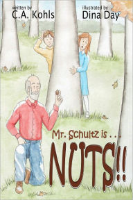 Title: Mr. Schultz is NUTS!!, Author: C.A. Kohls