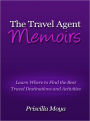 The Travel Agent Memoirs - Learn Where to Find the Best Travel Destinations and Activities