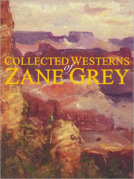 Title: Collected Westerns of Zane Grey (19 Complete Books: Desert Gold, Riders of the Purple Sage, Valley of Wild Horses, Lone Star Ranger, Rainbow Trail, Border Legion, Wildfire, Mysterious Rider, Heritage of the Desert, Rustlers of Pecos County, +), Author: Zane Grey