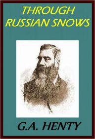 Title: THROUGH RUSSIAN SNOWS: A STORY OF NAPOLEON'S RETREAT FROM MOSCOW by George Henty, Author: GEORGE HENTY