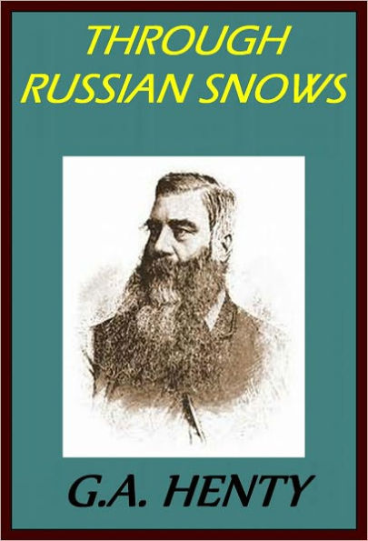 THROUGH RUSSIAN SNOWS: A STORY OF NAPOLEON'S RETREAT FROM MOSCOW by George Henty