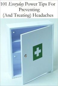 Title: 101 Everyday Power Tips For Preventing (And Treating) Headaches, Author: Anonymous