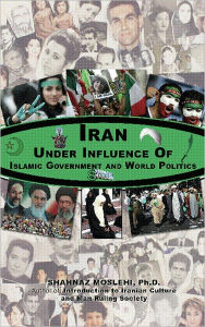 Title: Iran under influence of Islamic government and world politics, Author: Shahnaz Moslehi
