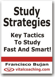 Title: Study Strategies - Key Tactics To Study Fast And Smart!, Author: Francisco Bujan