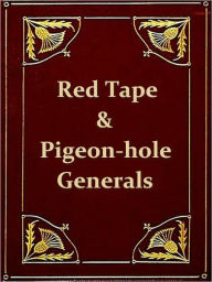 Title: Red-Tape and Pigeon-Hole Generals: As Seen from the Ranks during a Campaign in the Army of the Potomac. By a Citizen-soldier., Author: William H. Armstrong