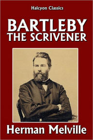 Title: Bartleby the Scrivener and Other Works by Herman Melville, Author: Herman Melville