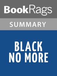 Title: Black No More by George S. Schuyler l Summary & Study Guide, Author: BookRags