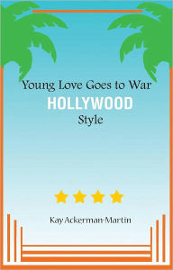 Title: Young Love Goes to War Hollywood Style, Author: Kitty Rivera