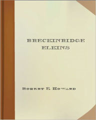 Title: Breckinridge Elkins: A Western Short Story Collection Classic By Robert E. Howard!, Author: Robert E. Howard