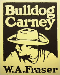 Title: Bulldog Carney: A Western/Adventure Classic By W. A. Fraser!, Author: W. A. Fraser