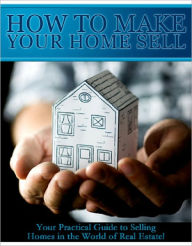 Title: How To Make Your Home Sell, Author: Anonymous