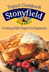 Title: Cooking with Yogurt for Beginners, Author: Stonyfield Farm