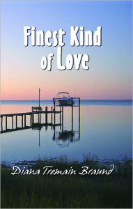 Title: Finest Kind of Love, Author: Diana Tremain Braund