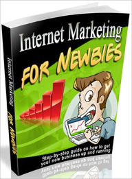 Title: Internet Marketing For Newbies: A Step-By-Step Guide On How To Get Your Internet Business Up And Running!, Author: Mission Surf
